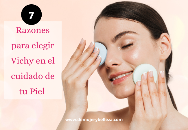 7 razones para elegir Vichy en el cuidado de tu Piel